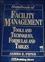 Handbook Of Facility Management : Tools And Techniques, Formulas And Tables