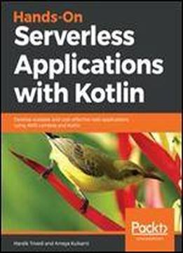 Hands-on Serverless Applications With Kotlin: Develop Scalable And Cost-effective Web Applications Using Aws Lambda And Kotlin