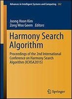 Harmony Search Algorithm: Proceedings Of The 2nd International Conference On Harmony Search Algorithm (Ichsa2015) (Advances In Intelligent Systems And Computing)