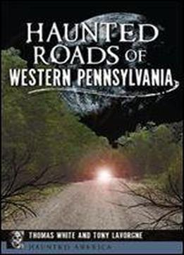 Haunted Roads Of Western Pennsylvania (haunted America)