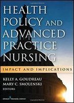 Health Policy And Advanced Practice Nursing: Impact And Implications