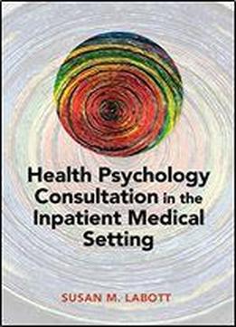 Health Psychology Consultation In The Inpatient Medical Setting