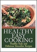 Healthy Easy Cooking: Healthy Kale And Delicious Smoothie Recipes