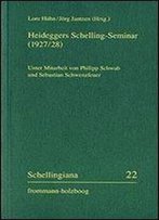 Heideggers Schelling-Seminar 1927/28: Die Protokolle Von Martin Heideggers Seminar Zu Schellings Freiheitsschrift 1927/28 Und D