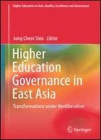 Higher Education Governance In East Asia: Transformations Under Neoliberalism