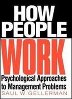 How People Work: Psychological Approaches To Management Problems