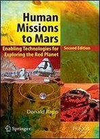Human Missions To Mars: Enabling Technologies For Exploring The Red Planet (Springer Praxis Books)