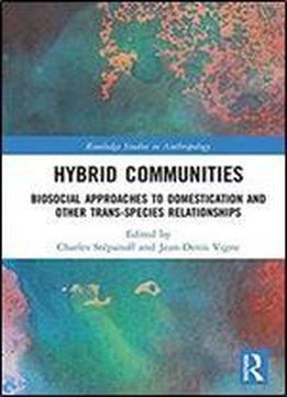 Hybrid Communities: Biosocial Approaches To Domestication And Other Trans-species Relationships