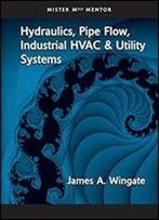 Hydraulics, Pipe Flow, Industrial Hvac And Utility Systems - Vol 1