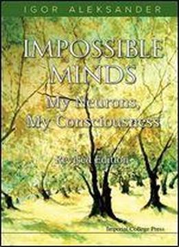 Impossible Minds: My Neurons, My Consciousness (revised Edition)