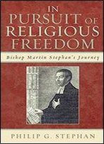 In Pursuit Of Religious Freedom: Bishop Martin Stephan's Journey