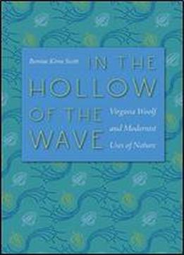 In The Hollow Of The Wave: Virginia Woolf And Modernist Uses Of Nature