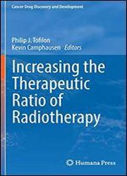 Increasing The Therapeutic Ratio Of Radiotherapy (cancer Drug Discovery And Development)