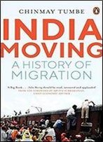 India Moving: A History Of Migration Tumbe, Chinmay