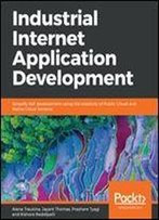 Industrial Internet Application Development: Simplify Iiot Development Using The Elasticity Of Public Cloud And Native Cloud