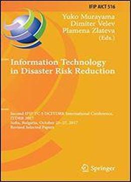 Information Technology In Disaster Risk Reduction: Second Ifip Tc 5 Dcitdrr International Conference, Itdrr 2017, Sofia, Bulgaria, October 25-27, ... In Information And Communication Technology)