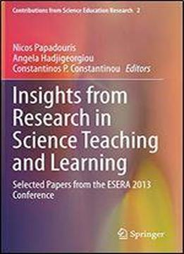 Insights From Research In Science Teaching And Learning: Selected Papers From The Esera 2013 Conference (contributions From Science Education Research)