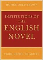 Institutions Of The English Novel: From Defoe To Scott