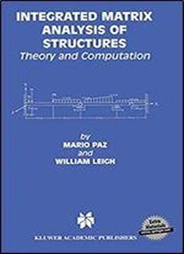 Integrated Matrix Analysis Of Structures: Theory And Computation (kluwer International Series In Engineering & Computer Science)