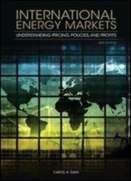 International Energy Markets : Understanding Pricing, Policies, And Profits