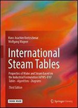 International Steam Tables: Properties Of Water And Steam Based On The Industrial Formulation Iapws-if97