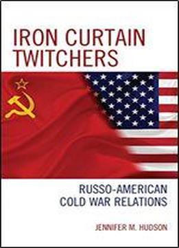 Iron Curtain Twitchers: Russo-american Cold War Relations