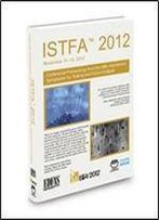 Istfa 2012: Proceedings From The 38th International Symposium For Testing And Failure Analysis