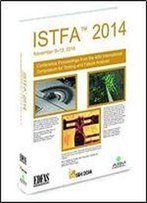 Istfa 2014 : Conference Proceedings From The 40th International Symposium For Testing And Failure Analysis November 9-13, 201