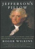 Jeffersons Pillow: The Founding Fathers And The Dilemma Of Black Patriotism