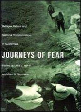 Journeys Of Fear: Refugee Return And National Transformation In Guatemala