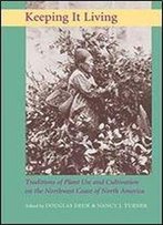 Keeping It Living: Traditions Of Plant Use And Cultivation On The Northwest Coast Of North America
