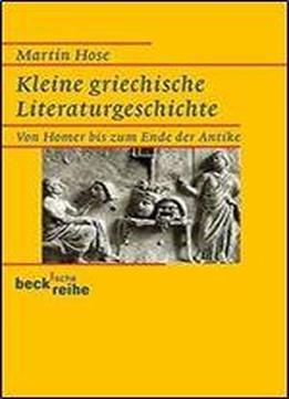 Kleine Griechische Literaturgeschichte: Von Homer Bis Zum Ende Der Antike