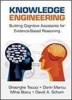 Knowledge Engineering: Building Cognitive Assistants For Evidence-Based Reasoning