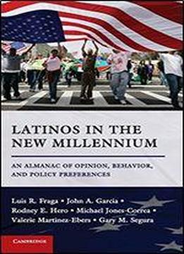 Latinos In The New Millennium: An Almanac Of Opinion, Behavior, And Policy Preferences