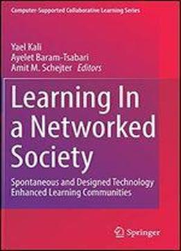 Learning In A Networked Society: Spontaneous And Designed Technology Enhanced Learning Communities