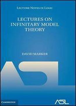 Lectures On Infinitary Model Theory