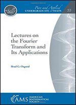 Lectures On The Fourier Transform And Its Applications