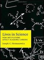 Lives In Science: How Institutions Affect Academic Careers