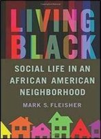 Living Black: Social Life In An African American Neighborhood