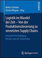 Logistik Im Wandel Der Zeit Von Der Produktionssteuerung Zu Vernetzten Supply Chains: Festschrift Fr Wolfgang Kersten Zum 60. Geburtstag