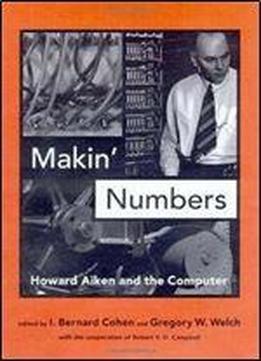 Makin Numbers: Howard Aiken And The Computer