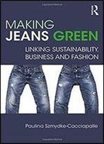 Making Jeans Green: Linking Sustainability, Business And Fashion