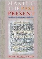 Making The Past Present: David Jones, The Middle Ages, And Modernism
