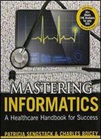 Mastering Informatics: A Heatlhcare Handbook For Success