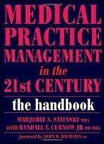 Medical Practice Management In The 21st Century: The Handbook