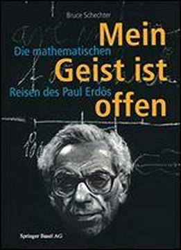 Mein Geist Ist Offen: Die Mathematischen Reisen Des Paul Erdos