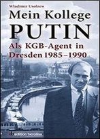 Mein Kollege Putin Als Kgb-Agent In Dresden 1985 - 1990 Edition Berolina Deutsch