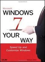 Microsoft Windows 7 Your Way: Speed Up And Customize Windows
