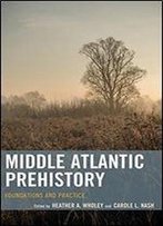Middle Atlantic Prehistory: Foundations And Practice