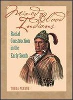 'Mixed Blood' Indians: Racial Construction In The Early South